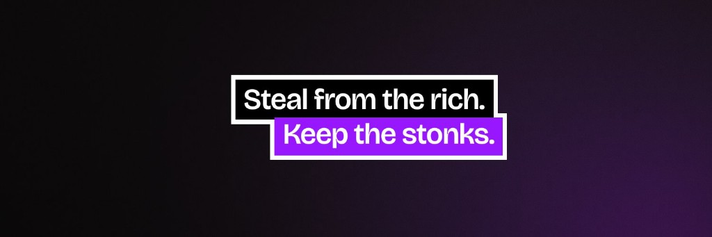 Steal from the rich. Keep the stonks.